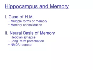 Hippocampus and Memory I. Case of H.M.    - Multiple forms of memory    - Memory consolidation