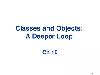 Classes and Objects:  A Deeper Loop