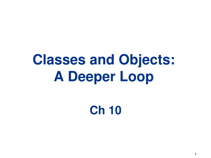 classes and objects a deeper loop