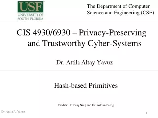 CIS 4930/6930 – Privacy-Preserving  and Trustworthy Cyber-Systems Dr. Attila Altay Yavuz