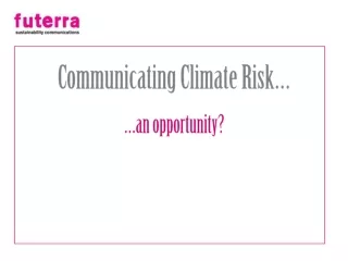 Communicating Climate Risk… …an opportunity?