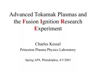 Advanced Tokamak Plasmas and the  F usion  I gnition  R esearch  E xperiment
