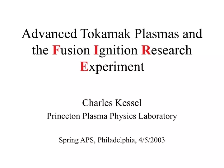 advanced tokamak plasmas and the f usion i gnition r esearch e xperiment