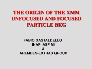THE ORIGIN OF THE XMM UNFOCUSED AND FOCUSED PARTICLE BKG