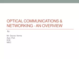 Optical communications &amp; networking - an Overview