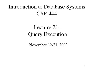 Introduction to Database Systems CSE 444 Lecture 21:  Query Execution