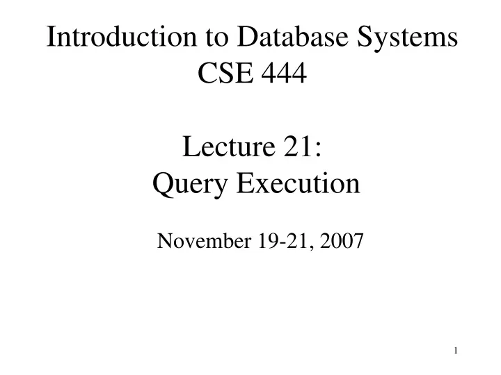 introduction to database systems cse 444 lecture 21 query execution
