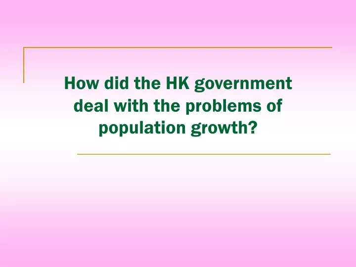 how did the hk government deal with the problems of population growth