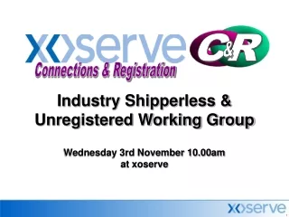 Industry Shipperless &amp; Unregistered Working Group Wednesday 3rd November 10.00am at xoserve