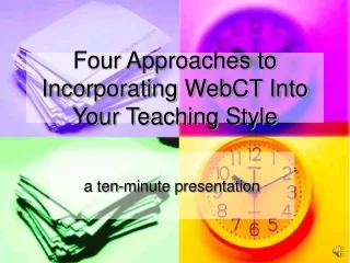 Four Approaches to Incorporating WebCT Into Your Teaching Style