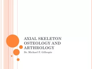 AXIAL SKELETON OSTEOLOGY AND ARTHROLOGY