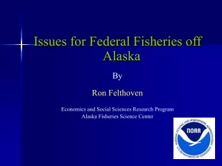 Issues for Federal Fisheries off Alaska By   Ron Felthoven