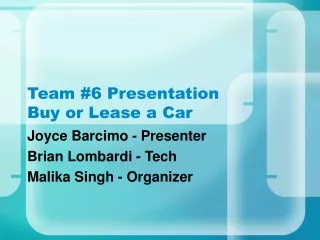 Team #6 Presentation Buy or Lease a Car