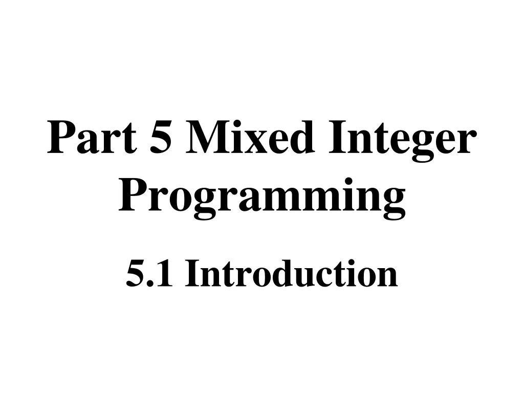 PPT - Introduction to Mixed Integer Programming: Applications and ...