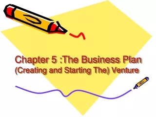 Chapter 5 :The Business Plan  (Creating and Starting The) Venture