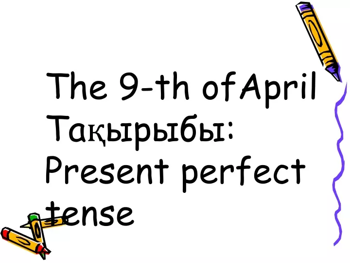 the 9 th ofapril present perfect tense