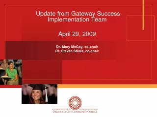 Update from Gateway Success Implementation Team April 29, 2009 Dr. Mary McCoy, co-chair