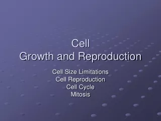 Cell  Growth and Reproduction