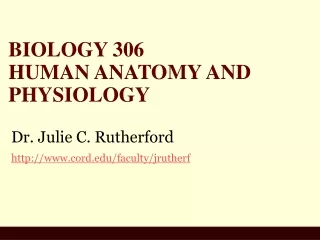 BIOLOGY 306  HUMAN ANATOMY AND PHYSIOLOGY