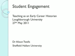 Student Engagement Teaching as an Early Career Historian Loughborough University 27 th  May 2011