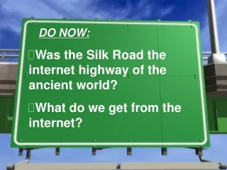 DO NOW:   Was the Silk Road the internet highway of the ancient world?