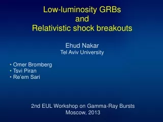 Low-luminosity GRBs and Relativistic shock breakouts  Ehud Nakar  Tel Aviv University