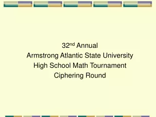 32 nd  Annual  Armstrong Atlantic State University  High School Math Tournament Ciphering Round