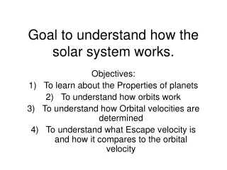 Goal to understand how the solar system works.
