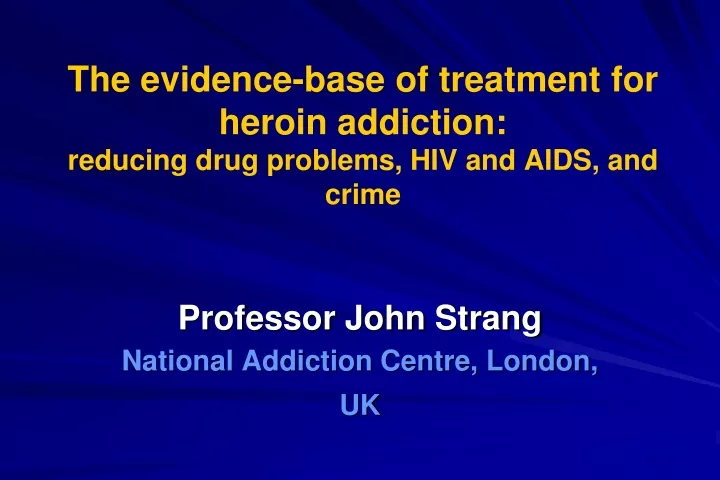 the evidence base of treatment for heroin addiction reducing drug problems hiv and aids and crime
