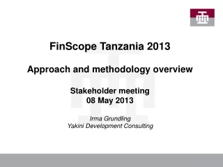 FinScope Tanzania 2013 Approach and methodology overview Stakeholder meeting 08 May 2013