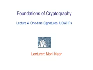 Foundations of Cryptography Lecture 4: One-time Signatures, UOWHFs