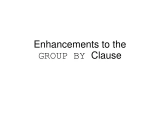 Enhancements to the GROUP BY  Clause