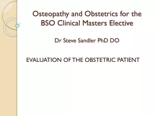 Osteopathy and Obstetrics for the BSO Clinical Masters Elective  Dr Steve Sandler PhD DO