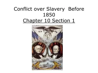 Conflict over Slavery  Before 1850 Chapter 10 Section 1