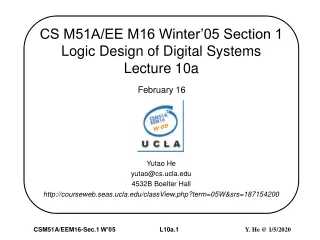 CS M51A/EE M16 Winter’05 Section 1  Logic Design of Digital Systems Lecture 10a