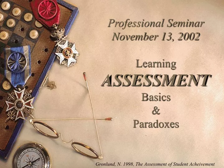 professional seminar november 13 2002 learning assessment basics paradoxes