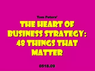 Tom Peters’ The Heart of Business Strategy: 48 Things That Matter 0518.09