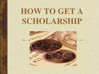 HOW TO GET A SCHOLARSHIP