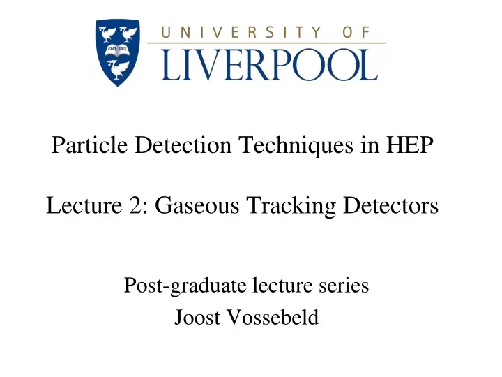 particle detection techniques in hep lecture 2 gaseous tracking detectors