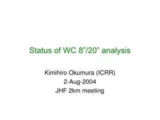 Status of WC 8”/20” analysis