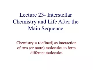Lecture 23- Interstellar Chemistry and Life After the Main Sequence
