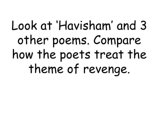 Look at ‘Havisham’ and 3 other poems. Compare how the poets treat the theme of revenge.