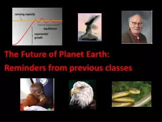 The Future of Planet Earth:  Reminders from previous classes
