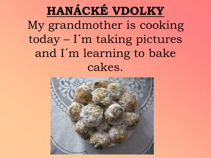 han ck vdolky my grandmother is cooking today i m taking pictures and i m learning to bake cakes