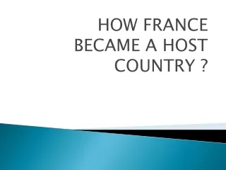 HOW FRANCE BECAME A HOST COUNTRY ?