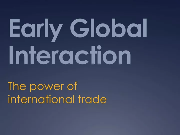 early global interaction