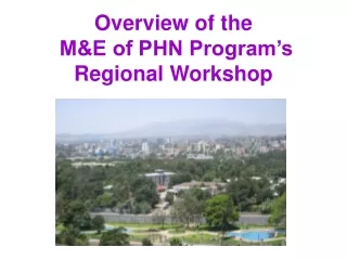 Overview of the   M&amp;E of PHN Program’s Regional Workshop