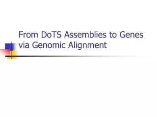 From DoTS Assemblies to Genes via Genomic Alignment
