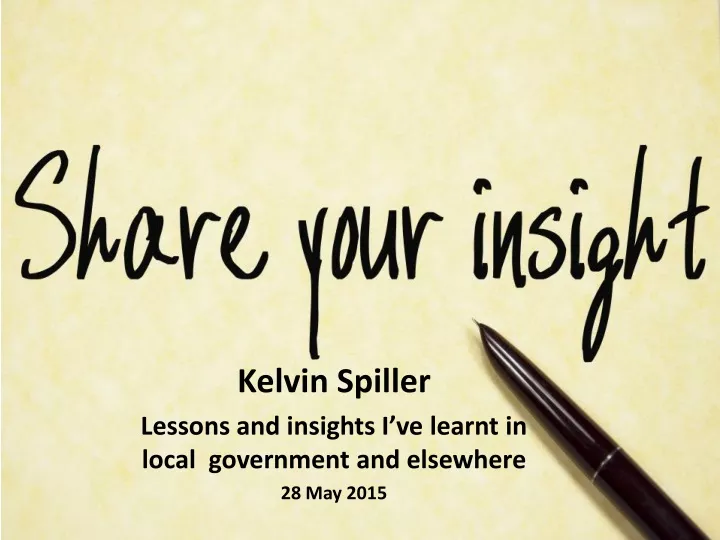 kelvin spiller lessons and insights i ve learnt in local government and elsewhere 28 may 2015