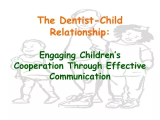 The Dentist-Child Relationship: Engaging Children’s Cooperation Through Effective Communication